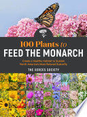 100 Plants to Feed the Monarch: Create a Healthy H by Phoenix Books