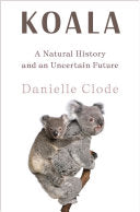 Koala A Natural History and an Uncertain Future by Phoenix Books
