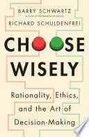 Choose Wisely: Rationality, Ethics, and the Art of by Phoenix Books