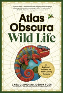 Atlas Obscura: Wild Life: An Explorer's Guide to t by Phoenix Books