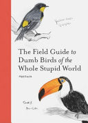 Field Guide to Dumb Birds of the Whole Stupid Worl by Phoenix Books