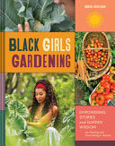 Black Girls Gardening: Empowering Stories and Gard by Phoenix Books