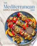 Mediterranean Dish: Simply Dinner: 125 Easy Medite