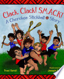 Clack, Clack! Smack! A Cherokee Stickball Story by Phoenix Books