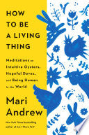 How to Be a Living Thing: Meditations on Intuitive by Phoenix Books