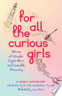 For All the Curious Girls Stories of Wonder Explor by Phoenix Books