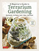 Beginner's Guide to Terrarium Gardening: Succulent by Phoenix Books
