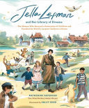 Jella Lepman and Her Library of Dreams: The Woman by Phoenix Books
