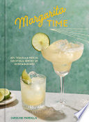Margarita Time: 60+ Tequila & Mezcal Cocktails, Se