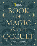 National Geographic Book of Magic and the Occult: