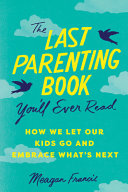 Last Parenting Book You'll Ever Read: How We Let O
