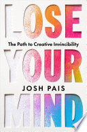 Lose Your Mind: The Path to Creative Invincibility