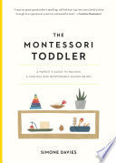 Montessori Toddler : A Parent's Guide to Raising a