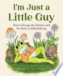 I'm Just a Little Guy: How to Escape the Horrors a by Phoenix Books