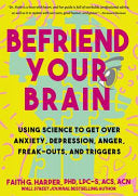 Befriend Your Brain Using Science to Get Over Anxi by Phoenix Books