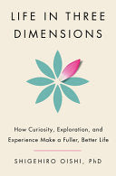 Life in Three Dimensions: How Curiosity, Explorati