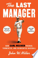 Last Manager: How Earl Weaver Tricked, Tormented,