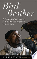 Bird Brother: A Falconer's Journey and the Healing by Phoenix Books