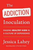 Addiction Inoculation Raising Healthy Kids in a Cu by Phoenix Books