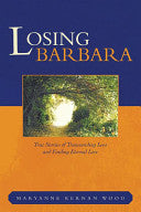 Losing Barbara : True Stories of Transcending Loss