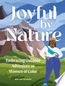 Joyful by Nature: Embracing Outdoor Adventure as W by Phoenix Books