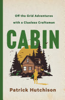 CABIN: Off the Grid Adventures with a Clueless Cra by Phoenix Books