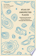 Atlas of Unexpected Places: Haphazard Discoveries, by Phoenix Books