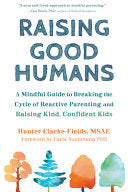 Raising Good Humans : A Mindful Guide to Breaking