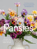 Pansies: How to Grow, Reimagine, and Create Beauty