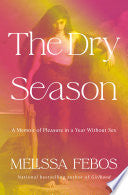 Dry Season: A Memoir of Pleasure in a Year Without by Phoenix Books