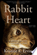 Rabbit Heart: A Mother's Murder, A Daughter's Stor