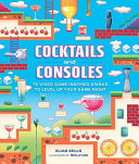 Cocktails and Consoles: 75 Video Game-Inspired Dri by Phoenix Books