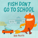 Fish Don't Go to School by Phoenix Books