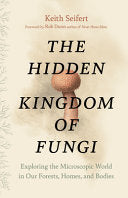 Hidden Kingdom of Fungi: Exploring the Microscopic by Phoenix Books