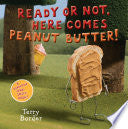 Ready or Not, Here Comes Peanut Butter!