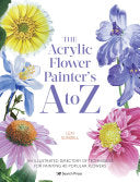 Acrylic Flower Painters A to Z: An Illustrated Dir by Phoenix Books