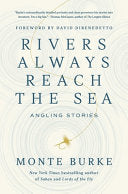 Rivers Always Reach the Sea: Angling Stories
