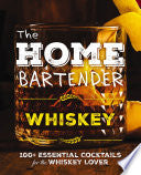 Home Bartender: Whiskey: 100+ Essential Cocktails by Phoenix Books