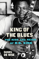 King of the Blues The Rise and Reign of BB King by Phoenix Books