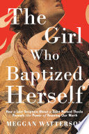 Girl Who Baptized Herself: How a Lost Scripture Ab by Phoenix Books