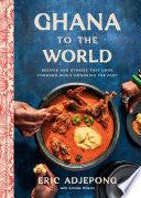 Ghana to the World: Recipes and Stories That Look by Phoenix Books