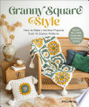 Granny Square Style: How to Make Limitless Project by Phoenix Books