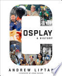 Cosplay: A History: The Builders, Fans, and Makers by Phoenix Books