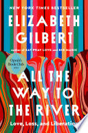 All the Way to the River: Love, Loss, and Liberati by Phoenix Books