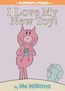 I Love My New Toy! (An Elephant & Piggie Book) by Phoenix Books