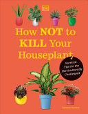 How Not to Kill Your Houseplant New Edition Surviv by Phoenix Books
