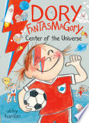 Dory Fantasmagory: Center of the Universe by Phoenix Books