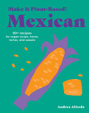 Make It Plant-Based! Mexican: 50+ Recipes for Vega