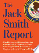 Jack Smith Report: Final Report on Efforts to Inte by Phoenix Books