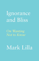 Ignorance and Bliss: On Wanting Not to Know by Phoenix Books